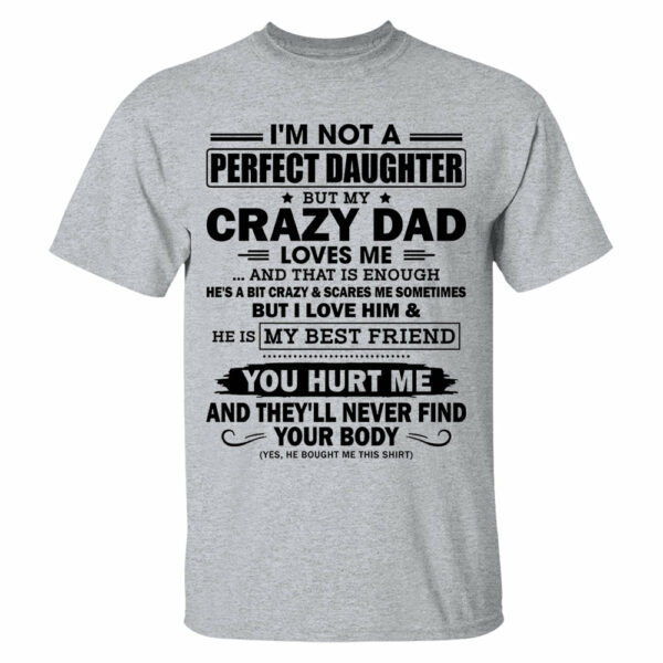 I'm Not A Perfect Daughter But My Crazy Dad Loves Me Shirt Shirt Perfect Gift For Daughter - Image 13