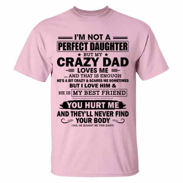 I'm Not A Perfect Daughter But My Crazy Dad Loves Me Shirt Shirt Perfect Gift For Daughter - Image 8
