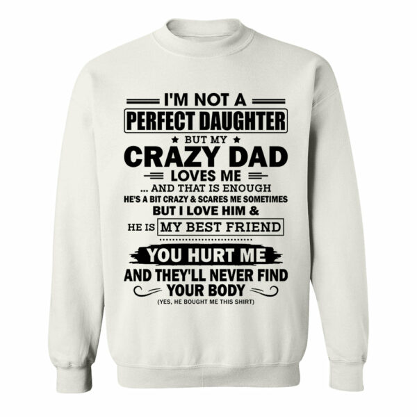 I'm Not A Perfect Daughter But My Crazy Dad Loves Me Shirt Shirt Perfect Gift For Daughter - Image 5