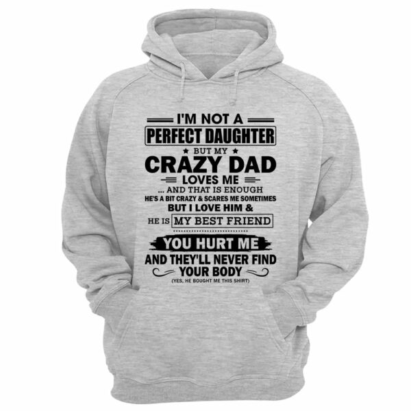 I'm Not A Perfect Daughter But My Crazy Dad Loves Me Shirt Shirt Perfect Gift For Daughter - Image 11