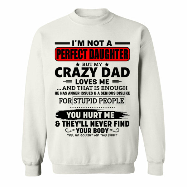 I'm Not A Perfect Daughter But My Crazy Dad Shirt Perfect Gift For Daughter - Image 16