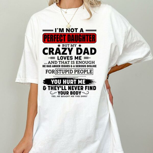 I'm Not A Perfect Daughter But My Crazy Dad Shirt Perfect Gift For Daughter - Image 2