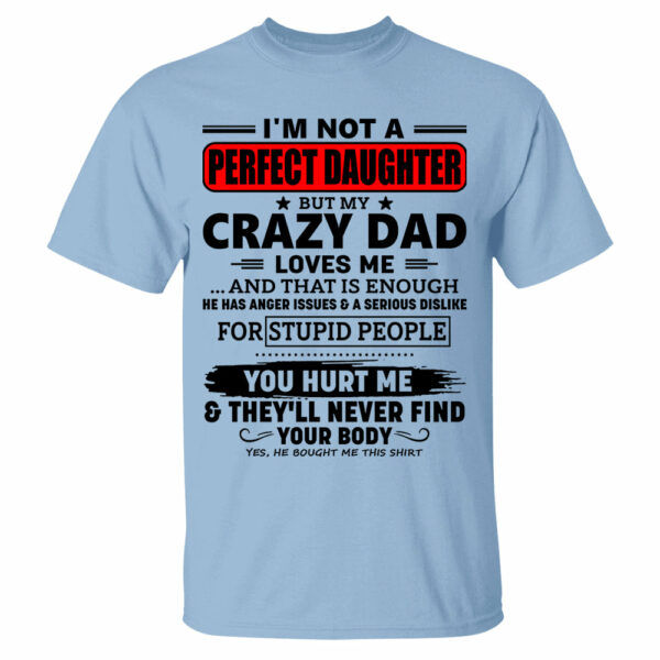 I'm Not A Perfect Daughter But My Crazy Dad Shirt Perfect Gift For Daughter - Image 8