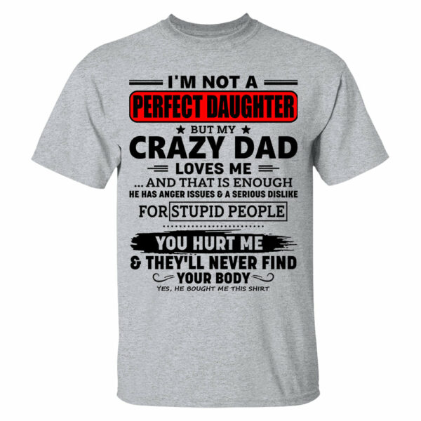 I'm Not A Perfect Daughter But My Crazy Dad Shirt Perfect Gift For Daughter - Image 10