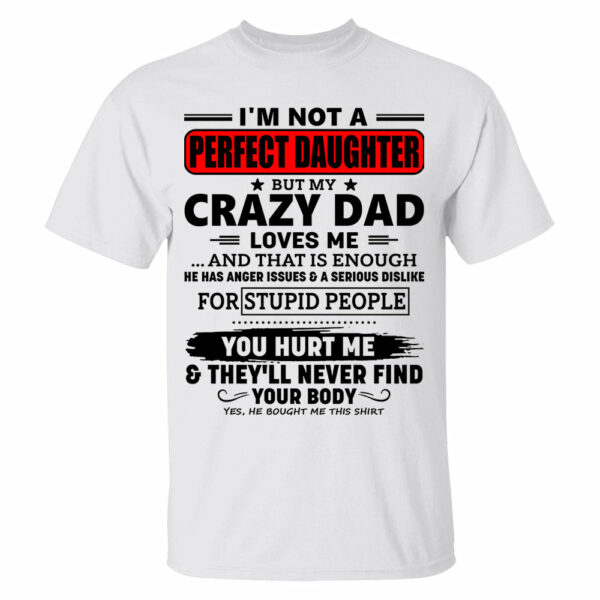 I'm Not A Perfect Daughter But My Crazy Dad Shirt Perfect Gift For Daughter - Image 5