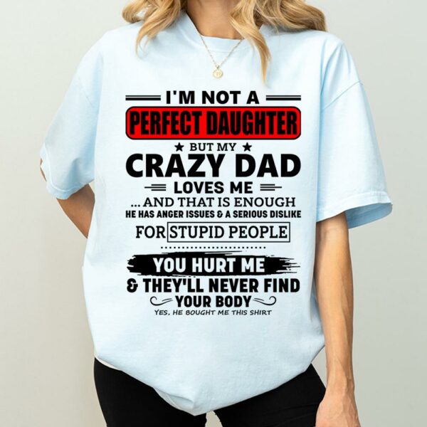 I'm Not A Perfect Daughter But My Crazy Dad Shirt Perfect Gift For Daughter - Image 3