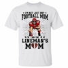 I'm Not Just Any Football Mom I Am The Lineman's Mom Personalized Shirt For Football Mom K1702