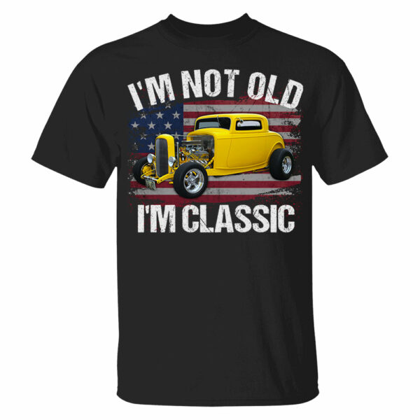 I'm Not Old I'm Classic Funny Car Graphic - Custom Upload Car Photo Shirts - Image 5