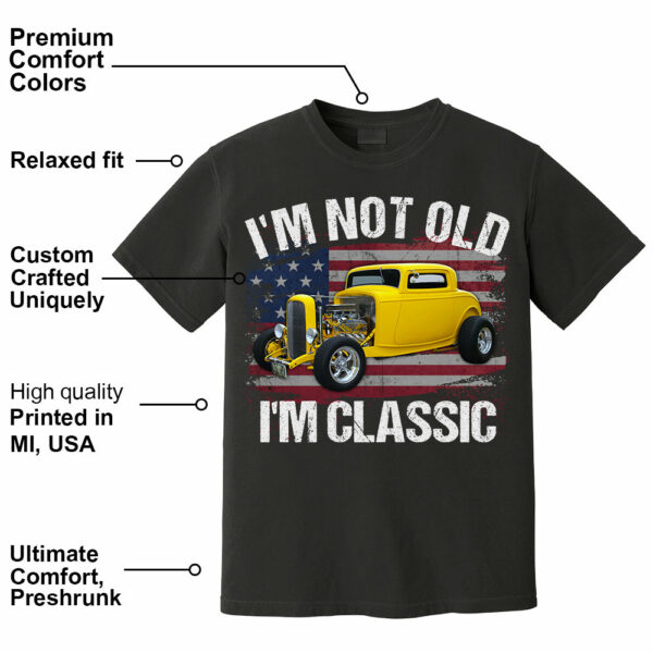 I'm Not Old I'm Classic Funny Car Graphic - Custom Upload Car Photo Shirts - Image 4