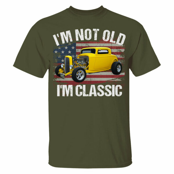 I'm Not Old I'm Classic Funny Car Graphic - Custom Upload Car Photo Shirts - Image 7