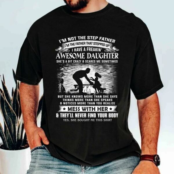 Iâ€™m Not The Step Father I'm The Father That Stepped Up Shirt Perfect Gift For StepDad