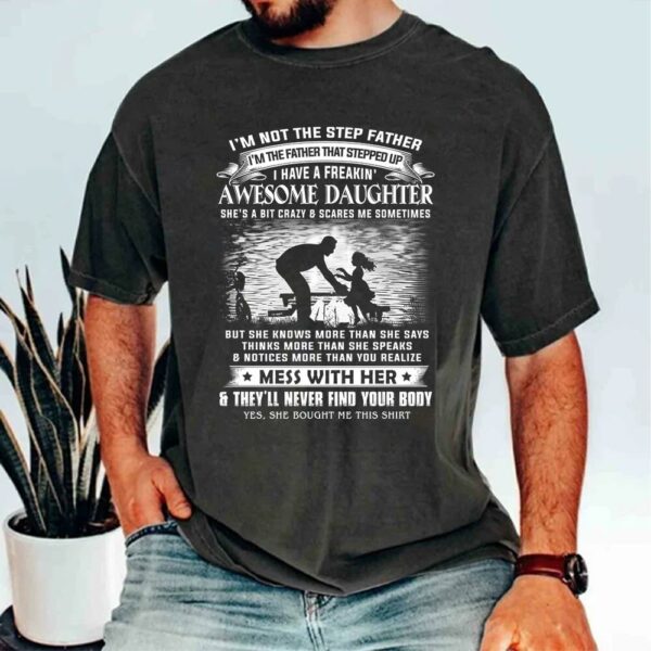 Iâ€™m Not The Step Father I'm The Father That Stepped Up Shirt Perfect Gift For StepDad - Image 4
