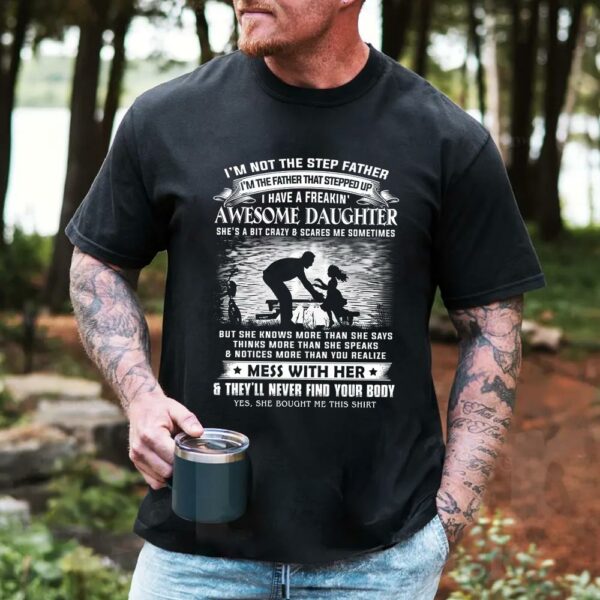 Iâ€™m Not The Step Father I'm The Father That Stepped Up Shirt Perfect Gift For StepDad - Image 2