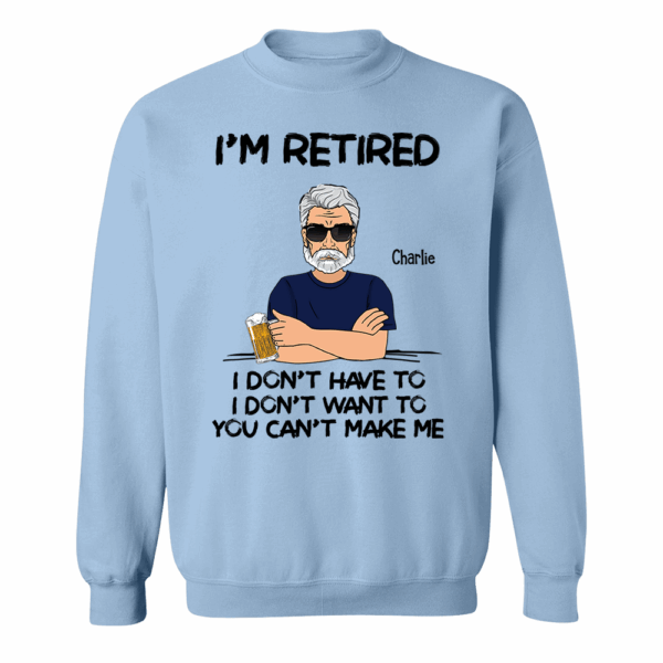 Iâ€˜m Retired You Canâ€™t Make Me Retirement Gift Personalized Shirt - Custom Retired Shirt For Him - Image 8