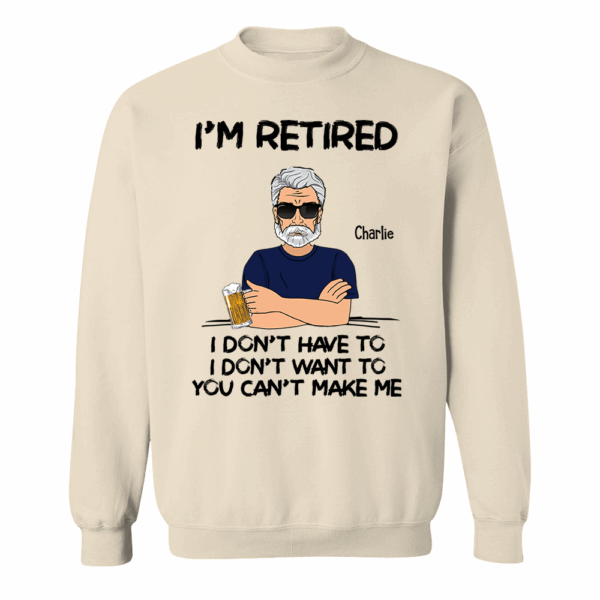 Iâ€˜m Retired You Canâ€™t Make Me Retirement Gift Personalized Shirt - Custom Retired Shirt For Him - Image 7