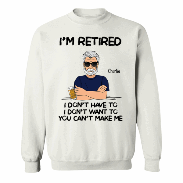 Iâ€˜m Retired You Canâ€™t Make Me Retirement Gift Personalized Shirt - Custom Retired Shirt For Him - Image 6