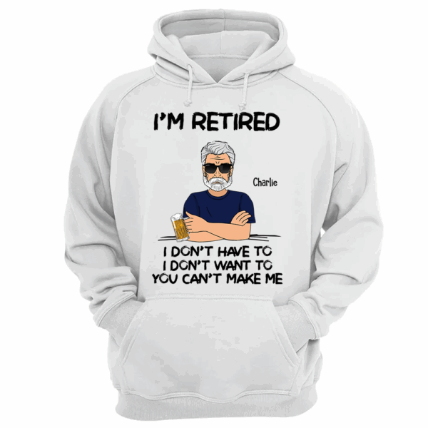 Iâ€˜m Retired You Canâ€™t Make Me Retirement Gift Personalized Shirt - Custom Retired Shirt For Him - Image 9