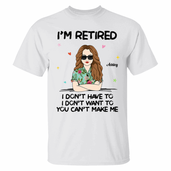 Iâ€˜m Retired You Canâ€™t Make Me Retirement Gift Personalized Shirt - Image 2