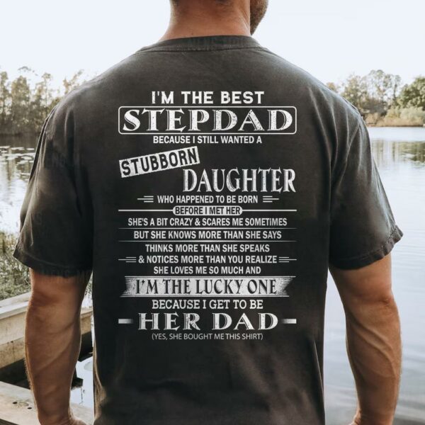 I'm The Best Stepdad Because I Still Wanted A Stubborn Daughter Shirt - Image 3