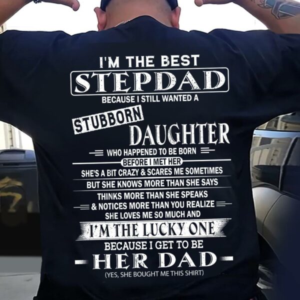I'm The Best Stepdad Because I Still Wanted A Stubborn Daughter Shirt - Image 4
