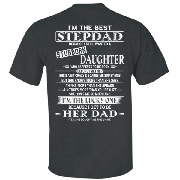I'm The Best Stepdad Because I Still Wanted A Stubborn Daughter Shirt - Image 7
