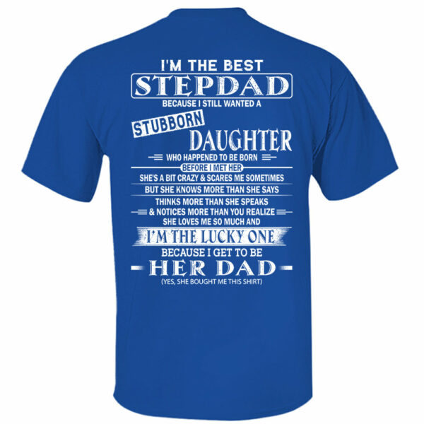 I'm The Best Stepdad Because I Still Wanted A Stubborn Daughter Shirt Perfect Gift For Stepdad - Image 12
