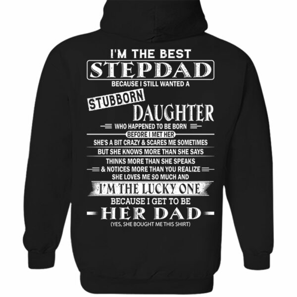 I'm The Best Stepdad Because I Still Wanted A Stubborn Daughter Shirt - Image 5