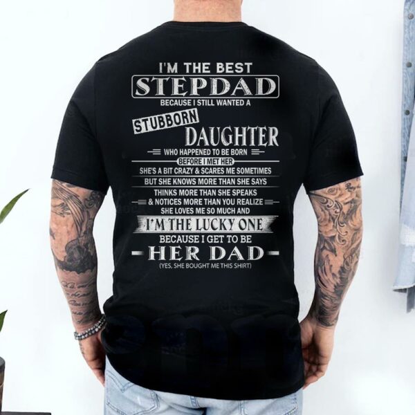 I'm The Best Stepdad Because I Still Wanted A Stubborn Daughter Shirt - Image 2