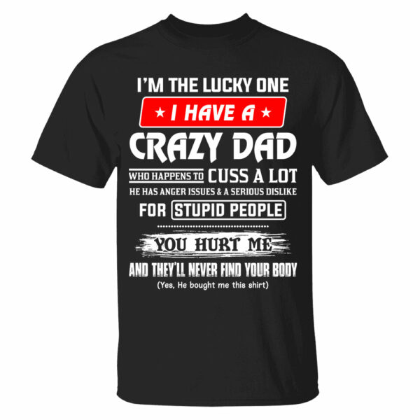 I'm The Lucky One I Have A Crazy Dad Shirt Shirt Perfect Gift For Daughter - Image 5