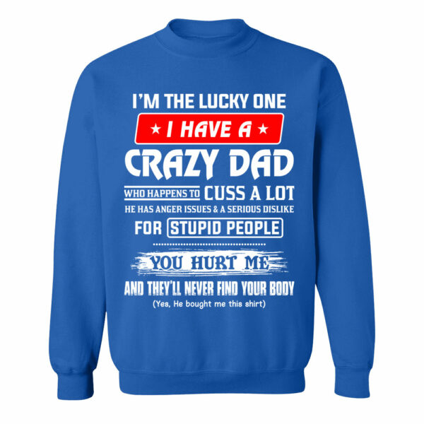 I'm The Lucky One I Have A Crazy Dad Shirt Shirt Perfect Gift For Daughter - Image 8