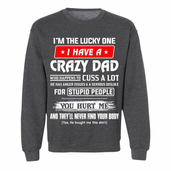 I'm The Lucky One I Have A Crazy Dad Shirt Shirt Perfect Gift For Daughter - Image 10