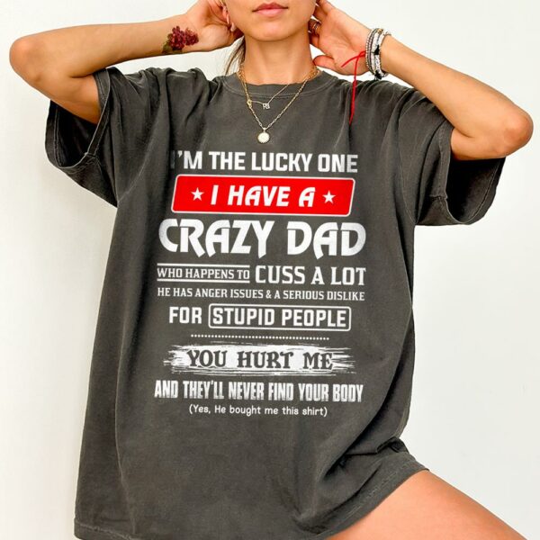 I'm The Lucky One I Have A Crazy Dad Shirt Shirt Perfect Gift For Daughter - Image 3