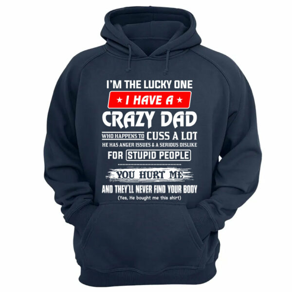 I'm The Lucky One I Have A Crazy Dad Shirt Shirt Perfect Gift For Daughter - Image 16