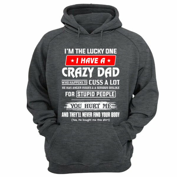I'm The Lucky One I Have A Crazy Dad Shirt Shirt Perfect Gift For Daughter - Image 13