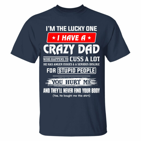 I'm The Lucky One I Have A Crazy Dad Shirt Shirt Perfect Gift For Daughter - Image 14