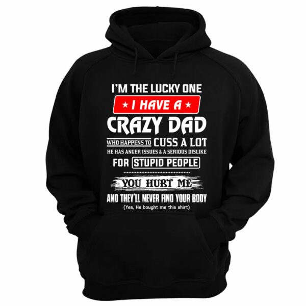 I'm The Lucky One I Have A Crazy Dad Shirt Shirt Perfect Gift For Daughter - Image 12