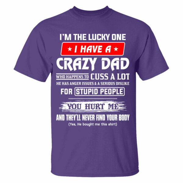 I'm The Lucky One I Have A Crazy Dad Shirt Shirt Perfect Gift For Daughter - Image 9