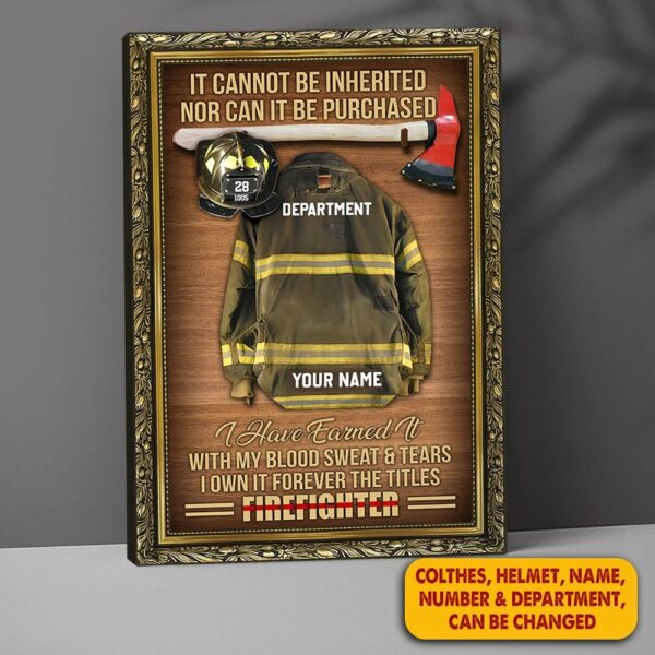 It Cannot Be Inherited Nor Can It Be Purchased Personalized Firefighter Armor Clothes And Helmet Canvas For Fireman - Image 2