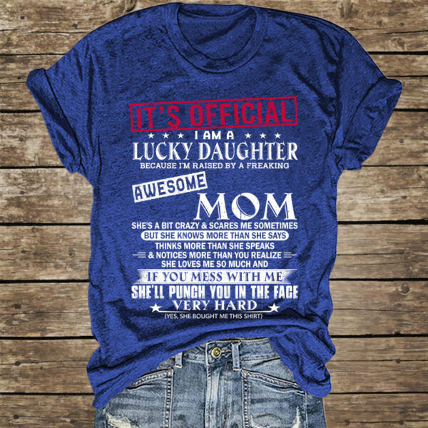 It's Official I Am A Lucky Daughter Because Iâ€™m Raised By A Freaking Awesome Mom - Mom's Gift - Gift For Daughter - Image 4