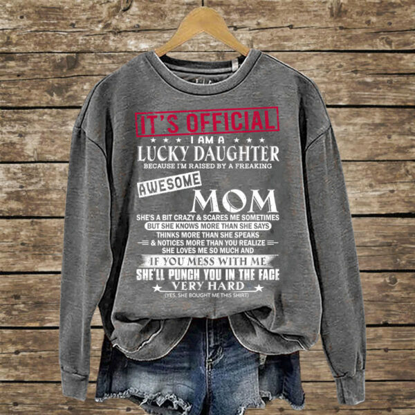 It's Official I Am A Lucky Daughter Because Iâ€™m Raised By A Freaking Awesome Mom - Mom's Gift - Gift For Daughter - Image 6