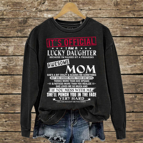 It's Official I Am A Lucky Daughter Because Iâ€™m Raised By A Freaking Awesome Mom - Mom's Gift - Gift For Daughter - Image 8
