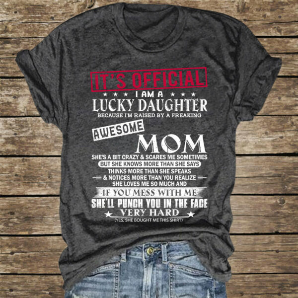 It's Official I Am A Lucky Daughter Because Iâ€™m Raised By A Freaking Awesome Mom - Mom's Gift - Gift For Daughter - Image 2