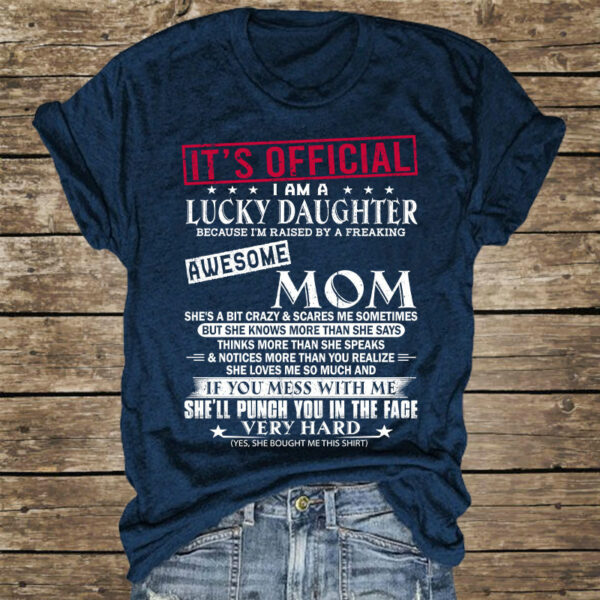 It's Official I Am A Lucky Daughter Because Iâ€™m Raised By A Freaking Awesome Mom - Mom's Gift - Gift For Daughter - Image 3