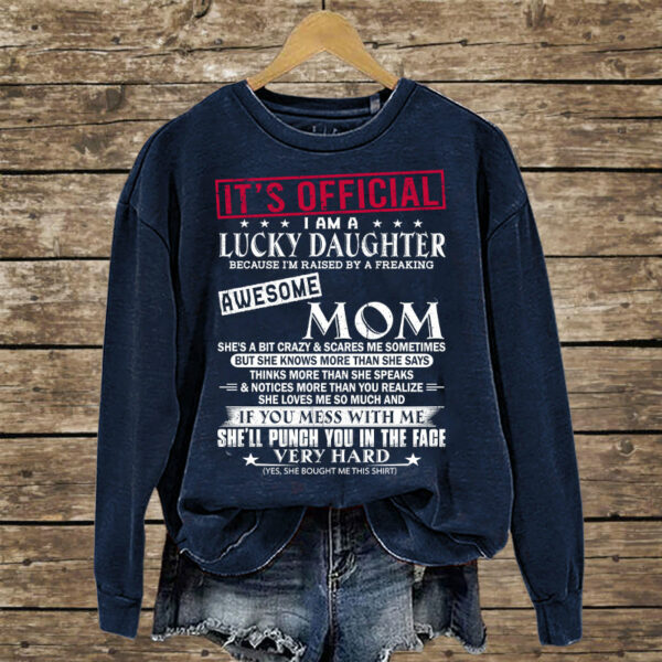 It's Official I Am A Lucky Daughter Because Iâ€™m Raised By A Freaking Awesome Mom - Mom's Gift - Gift For Daughter - Image 7