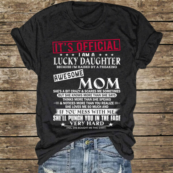 It's Official I Am A Lucky Daughter Because Iâ€™m Raised By A Freaking Awesome Mom - Mom's Gift - Gift For Daughter