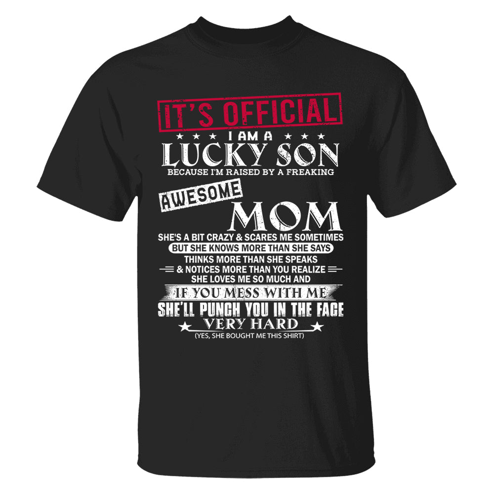 It's Official I Am A Lucky Son Because Iâ€™m Raised By A Freaking Awesome Mom - Mom's Gift - Gift For Son
