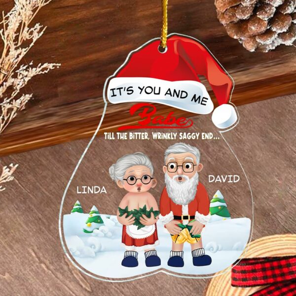 Itâ€™s You And Me Babe Till The Bitter, Wrinkly, Saggy End - Funny Ornament For Couples