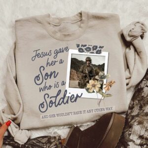Jesus Gave Her a Son Who Is A Soldier - Custom Photo Shirt