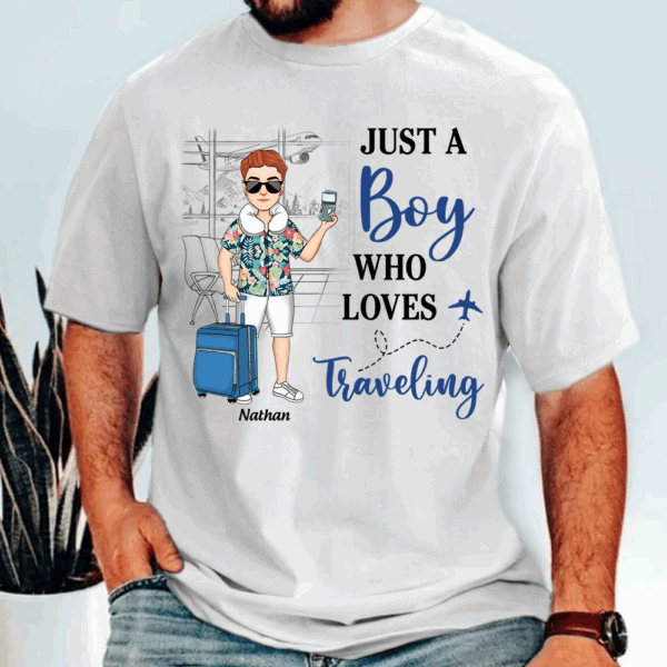 Just A Boy Who Loves Traveling - Custom Shirt For Traveling Girl NA04
