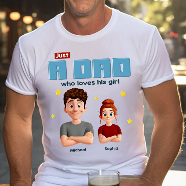 Just a Dad Who Loves His Girl Personalized Shirt For Dad